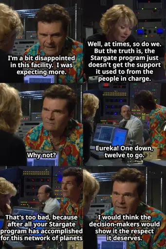 Panel 1: Jacek saying "I'm a bit disappointed in this facility.  I was expecting more." Panel 2: Sam saying "Well, at times, so do we. But the truth is, the Stargate program just doesn't get the support it used to from the people in charge." Panel 3: Jacek saying "Why not?" Panel 4: Dr. Lee in the background saying "Eureka! One down, twelve to go." Panels 5/6: Jacek saying "That's too bad, because after all your Stargate program has accomplished for this network of planets, I would think the decision-makers would show it the respect it deserves."